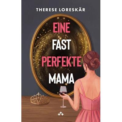 Eine fast perfekte Mama, Taschenbuch von Therese Loreskär, Aniara