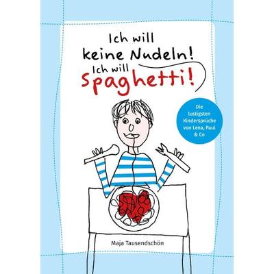 Ich will keine Nudeln! Ich will Spaghetti!, Gebundene Ausgabe von Maja Tausendschön, Nova MD