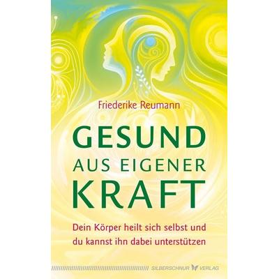 Gesund aus eigener Kraft, Taschenbuch von Friederike Reumann, Silberschnur, 978-3-96933-122-4