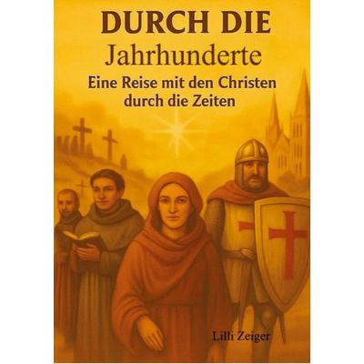 Durch die Jahrhunderte - eine Reise mit den Christen durch die Zeiten, Taschenbuch von Lilli Zeiger, Bookmundo, 978-94-038-1771-2