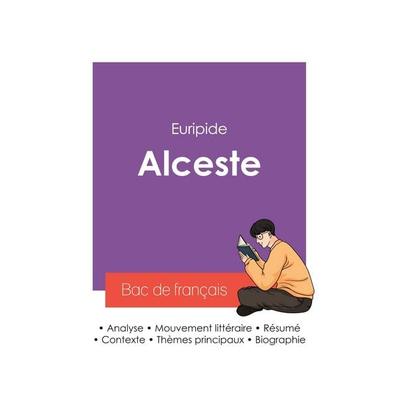 Réussir son Bac de français 2027 : Analyse de la pièce de théâtre Alceste de Euripide, Taschenbuch von Euripide, Bac de français, 978-2-38599-587-4
