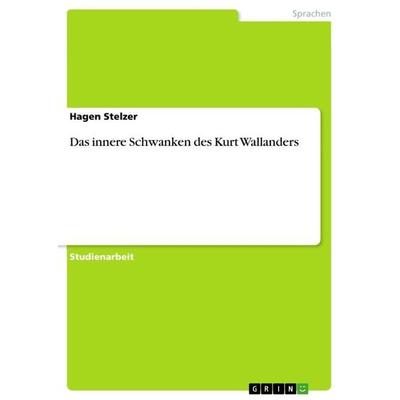 Das innere Schwanken des Kurt Wallanders, Taschenbuch von Hagen Stelzer, GRIN, 978-3-668-77546-6