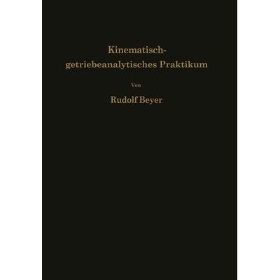 Kinematisch-getriebeanalytisches Praktikum, Taschenbuch von Rudolf Beyer, Springer Berlin, 978-3-642-92721-8