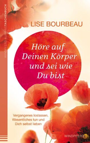 Lise Bourbeau - Höre auf Deinen Körper und sei wie Du bist - Vergangenes loslassen, Wesentliches tun und Dich selbst lieben - Preis vom 16.10.2026 11:41:07 h