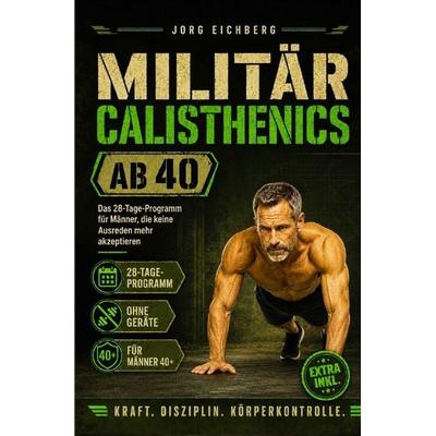 Fitness / Militär Calisthenics ab 40, Taschenbuch von Jörg Eichberg, Epubli, 978-3-565-48887-2