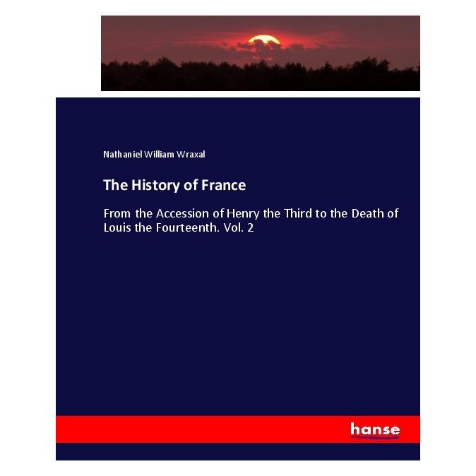 Hansebooks The History of France (Englisch, Softcover, Nathaniel William Wraxal) (55909545)