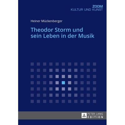 Theodor Storm und sein Leben in der Musik, Taschenbuch von Heiner Mückenberger, Peter Lang GmbH, Internationaler Verlag der Wissenschaften,