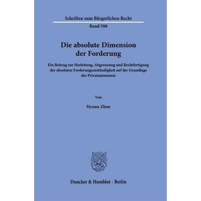 Die absolute Dimension der Forderung, Gebundene Ausgabe von Siyuan Zhou, Duncker & Humblot, 978-3-428-19358-5