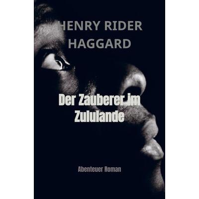 Der Zauberer im Zululande, Taschenbuch von Henry Rider Haggard, Bookmundo Direct, 978-94-036-2674-1