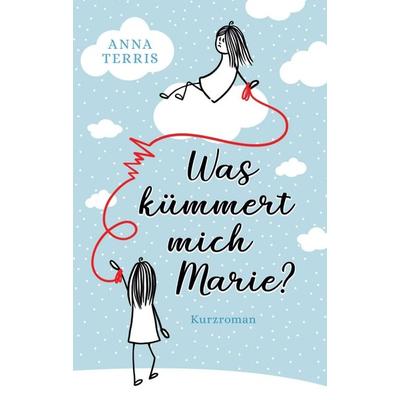 Was kümmert mich Marie?, Taschenbuch von Anna Terris, Tredition, 978-3-347-33813-5