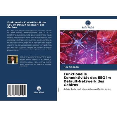 Funktionelle Konnektivität des EEG im Default-Netzwerk des Gehirns, Taschenbuch von Rex Cannon, Verlag Unser Wissen, 978-620-3-48058-0