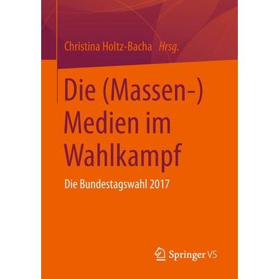 Die (Massen-)Medien im Wahlkampf, Taschenbuch von , Springer Fachmedien Wiesbaden GmbH, 978-3-658-24823-9