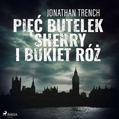 Pięć butelek sherry i bukiet róż - Jonathan Trench, Audio, 9788726596007