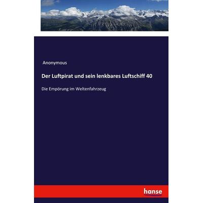 Der Luftpirat und sein lenkbares Luftschiff 40, Taschenbuch von Anonymous, Hansebooks, 978-3-337-45726-6