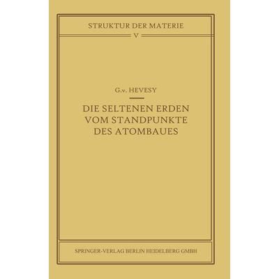 Die seltenen Erden vom Standpunkte des Atombaus, Taschenbuch von G. v. Hevesy, Springer Berlin, 978-3-642-49445-1
