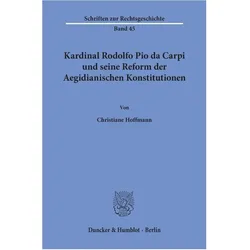 Kardinal Rodolfo Pio da Carpi und seine Reform der Aegidianischen Konstitutionen., Fachbücher von Christiane Hoffmann