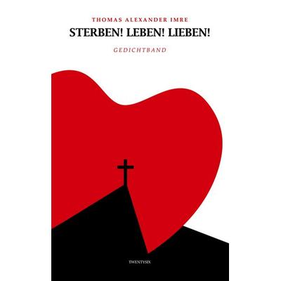 sterben! leben! lieben!, Taschenbuch von Thomas Alexander Imre, Twentysix, 978-3-7407-8081-4