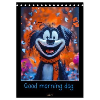 Good morning dog (Tischkalender 2027 DIN A5 hoch), CALVENDO Monatskalender