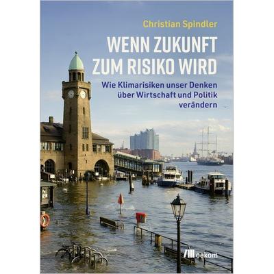 Wenn Zukunft zum Risiko wird, Taschenbuch von Christian Spindler, Oekom verlag, 978-3-9872655-2-5