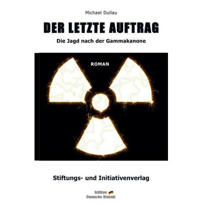 »DER LETZTE AUFTRAG« – Die Jagd nach der Gammakanone, Taschenbuch von Michael Dullau, Epubli, 978-3-7549-7850-4