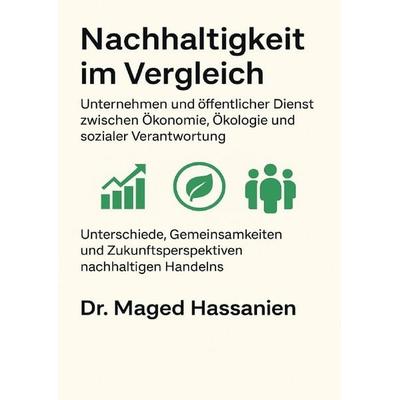 Nachhaltigkeit im Vergleich - Unternehmen und öffentlicher Dienst zwischen Ökonomie, Ökologie und sozialer Verantwortung, Taschenbuch von Maged