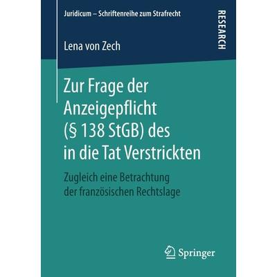 Zur Frage der Anzeigepflicht (§ 138 StGB) des in die Tat Verstrickten, Taschenbuch von Lena Zech, Springer Fachmedien Wiesbaden GmbH,