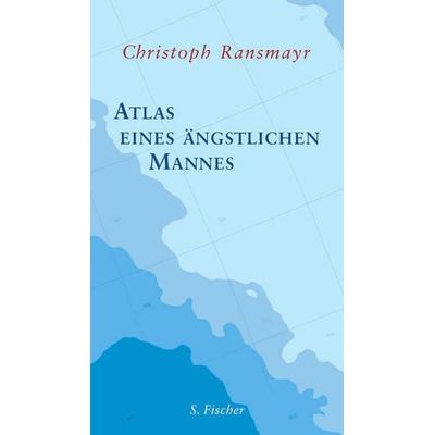 Atlas eines ängstlichen Mannes, Gebundene Ausgabe von Christoph Ransmayr, S. Fischer Verlag, 978-3-10-062951-7
