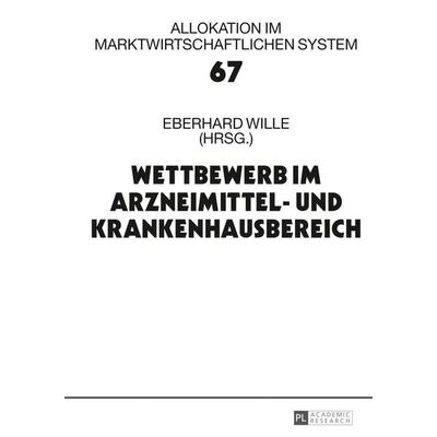 Wettbewerb im Arzneimittel- und Krankenhausbereich, Gebundene Ausgabe von , Peter Lang GmbH, Internationaler Verlag der Wissenschaften,