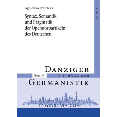 Syntax, Semantik und Pragmatik der Operatorpartikeln des Deutschen, Gebundene Ausgabe von Agnieszka Pozlewicz, Peter Lang GmbH, Internationaler Verlag