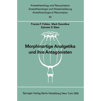 Morphinartige Analgetika und ihre Antagonisten, Taschenbuch von Francis F. Foldes,M. Swerdlow,E.S. Siker, Springer Berlin, 978-3-540-04041-5