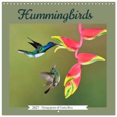 Hummingbirds – Flying Gems of Costa Rica (Wall Calendar 2027 12 × 12 Inch) CALVENDO 12 Month Wall Calendar