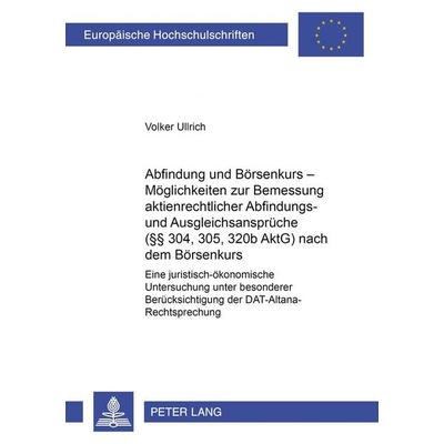Abfindung und Börsenkurs – Möglichkeiten zur Bemessung aktienrechtlicher Abfindungs- und Ausgleichsansprüche (§§ 304, 305, 320b AktG) nach dem
