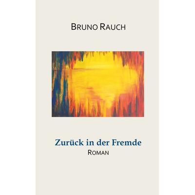 Zurück in der Fremde, Gebundene Ausgabe von Bruno Rauch, Twentysix, 978-3-7407-4387-1