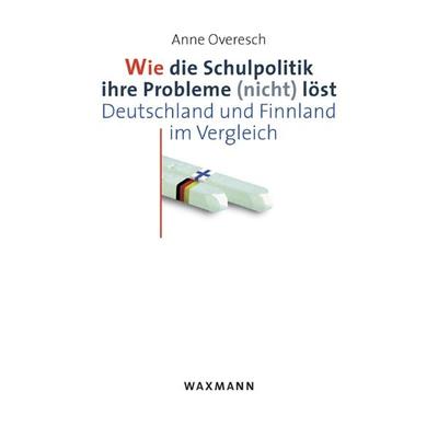 Wie die Schulpolitik ihre Probleme (nicht) löst, Taschenbuch von Anne Overesch, Waxmann Verlag GmbH, 978-3-8309-1837-0