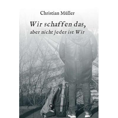 Wir schaffen das,, Gebundene Ausgabe von Christian Müller, Tredition, 978-3-7469-1803-7