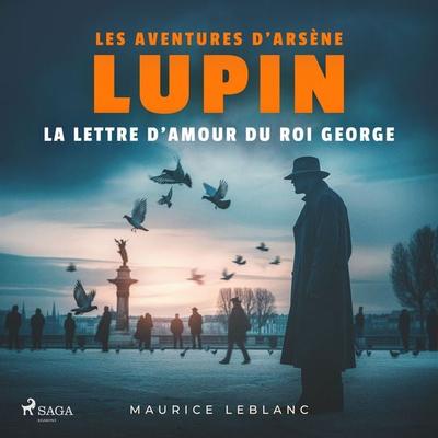 La Lettre d'amour du roi George – Les aventures d'Arsène Lupin - Maurice Leblanc, Audio, 9782821101678