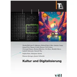 Kultur und Digitalisierung, Fachbücher von Jens O. Meissner, Marc-Antoine Camp, Nicolai Ruh, Deborah Burri, Samuel Frei, Ueli Grüter, S Frei, Yannick Wey, Ute Klotz, Christoph Hauser, Hanspeter Stamm, Ramona Sprenger, Bettina Hübscher, Stefano Kunz, Isabelle Odermatt, Simone Gretler Heusser, Michelle Murri
