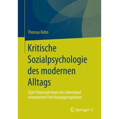 Kritische Sozialpsychologie des modernen Alltags, Taschenbuch von Thomas Kühn, Springer Fachmedien Wiesbaden GmbH, 978-3-658-06467-9