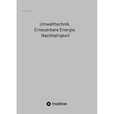 Umwelttechnik, Erneuerbare Energie, Nachhaltigkeit, Taschenbuch von Oswald Greiner, Tredition, 978-3-384-30008-9