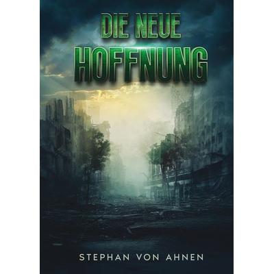 Die neue Hoffnung - Die Rettung der Menschheit scheint ungewiss, Gebundene Ausgabe von Stephan Ahnen, Tredition, 978-3-347-87657-6