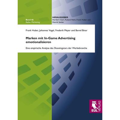 Marken mit In-Game Advertising emotionalisieren, Taschenbuch von Frank Huber,Johannes Vogel,Frederik Meyer,Bernd Binar, Josef Eul Verlag,