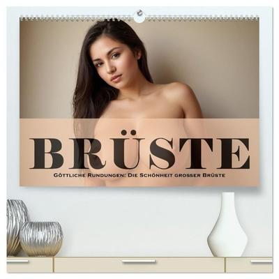 Göttliche Rundungen: Die Schönheit großer Brüste (hochwertiger Premium Wandkalender 2027 DIN A2 quer), Kunstdruck in Hochglanz
