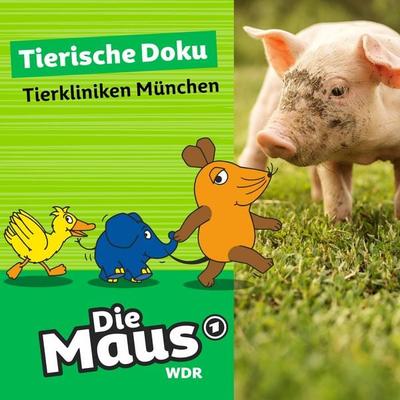 Die Maus, Tierische Doku - Tierkliniken München - Die Maus, Audio, 4251777715925
