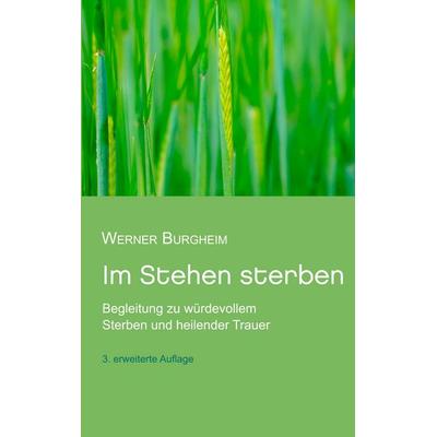 Im Stehen sterben, Taschenbuch von Werner Burgheim, BoD – Books on Demand, 978-3-7494-2944-8