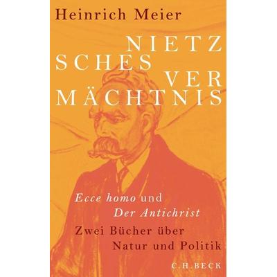 Nietzsches Vermächtnis, Gebundene Ausgabe von Heinrich Meier, C.H. Beck, 978-3-406-73953-8