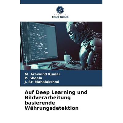 Auf Deep Learning und Bildverarbeitung basierende Währungsdetektion, Taschenbuch von M. Aravaind Kumar,P. Sheela,J. Sri Mahalakshmi, Verlag Unser