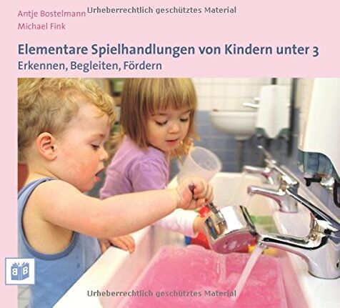 Antje Bostelmann - Elementare Spielhandlungen von Kindern unter 3: Erkennen, Begleiten, Fördern - Preis vom 07.10.2026 11:45:10 h