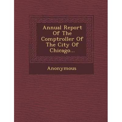 Annual Report of the Comptroller of the City of Chicago..., von Anonymous, Saraswati Press, 978-1-249-93958-0