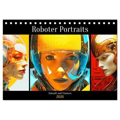 Roboter Portraits. Zukunft und Visionen (Tischkalender 2026 DIN A5 quer), CALVENDO Monatskalender