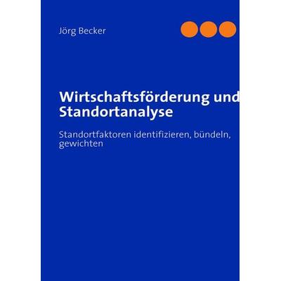 Wirtschaftsförderung und Standortanalyse, Gebundene Ausgabe von Jörg Becker, BoD – Books on Demand, 978-3-8370-9038-3